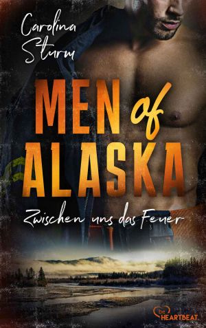 [Men of Alaska 02] • Zwischen uns das Feuer